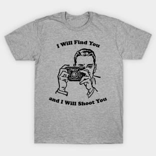 I Will Shoot You T-Shirt